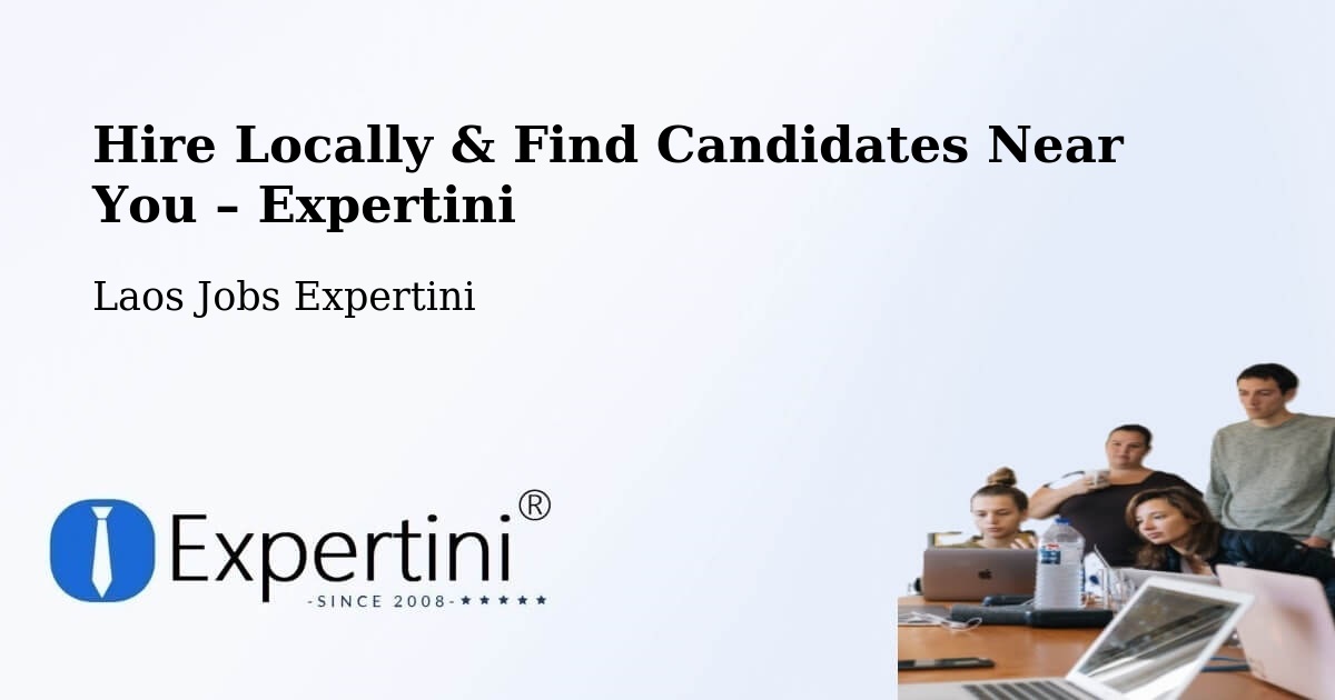 Hire Locally in Pakse – Find Qualified Candidates Near You - Pakse, Laos Jobs Expertini