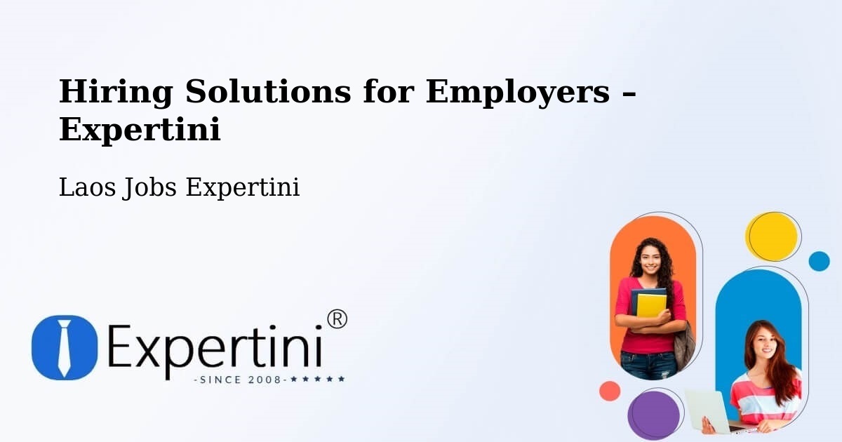 Hiring Solutions for Employers in Pakse - Pakse, Laos Jobs Expertini