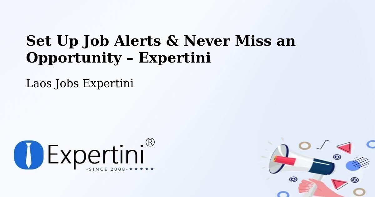 Job Alerts Guide – Get Notified About New Jobs in Pakse - Pakse, Laos Jobs Expertini