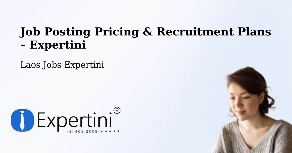 Job Posting Pricing & Recruitment Plans – Pakse - Pakse, Laos Jobs Expertini
